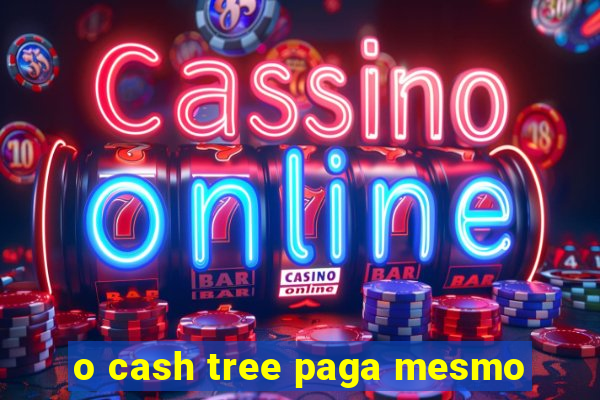 o cash tree paga mesmo